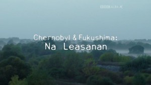 BBC - Chernobyl and Fukushima The Lesson (2016)