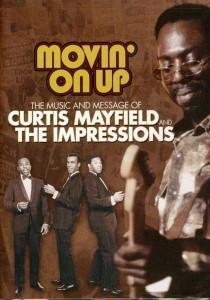 Movin on Up The Music and Message of Curtis Mayfield and the Impressions (2008)
